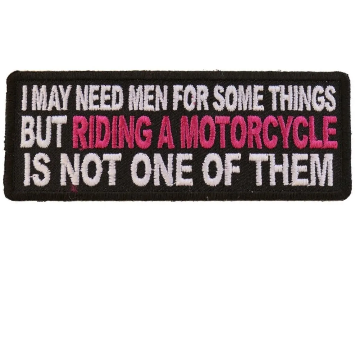 Daniel Smart I May Need Men For Somethings But Riding A Motorcycle Is Not One Of Them Embroidered Patch, 4 x 1.5 inches