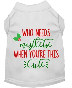 Who Needs Mistletoe Screen Print Dog Shirt White Lg